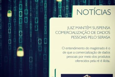 Juiz mantém suspensa comercialização de dados pessoais pelo Serasa.